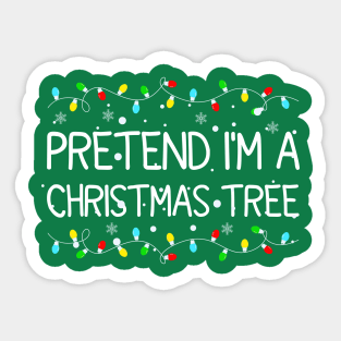 Pretend I'm A Christmas Tree Sticker